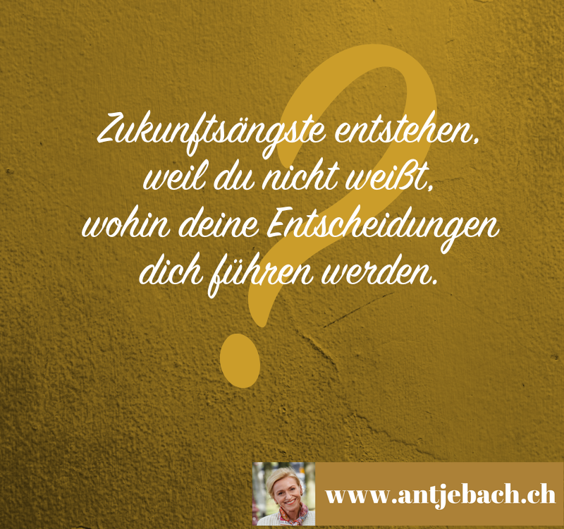 Antje Bach, Zitat, Zitatkarte, inspiriert, Zukunftsangst, Zukunftsängste, Entscheidung, Glaskugel, Lebensweg