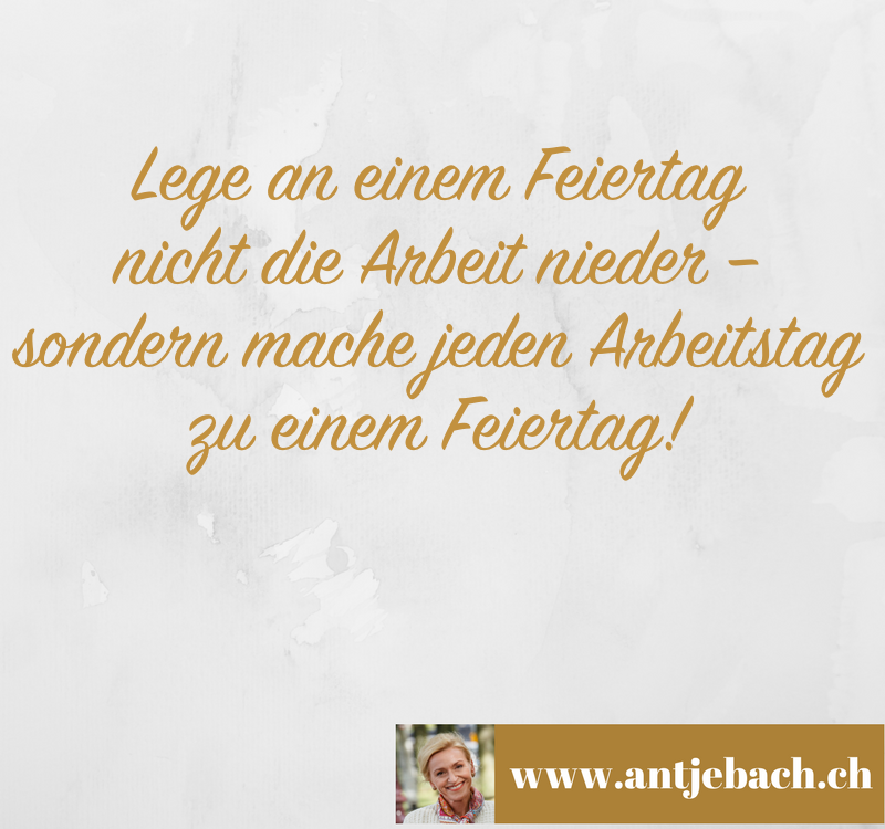 Antje Bach, Zitat, Zitatekarte, inspiriert, Feiertag, Arbeitstag, Arbeit, Unternehmen, Motivation, Arbeitsmoral