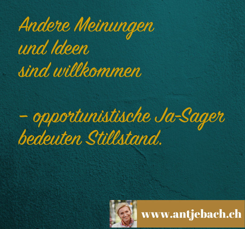 Antje Bach, Zitat, Zitatekarte, inspiriert, Meinung, Meinungen, Idee, Ideen, willkommen, Stillstand, Ja-Sager, opportunistisch, Opportunismus, Opportunist