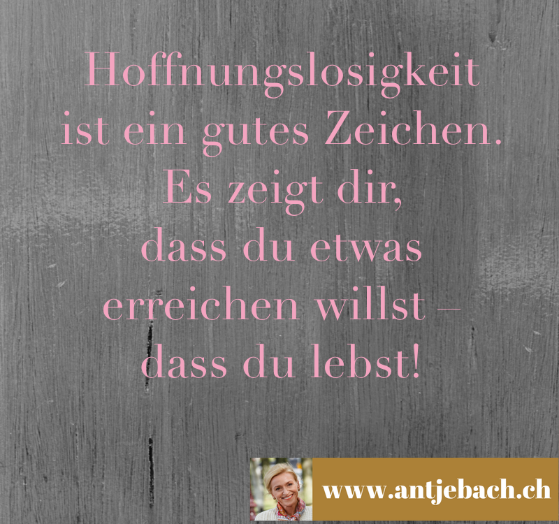 Antje Bach, Zitat, Zitatlosigkeit, inspiriert, Hoffnungslosigkeit, Zeichen, Leben, Ziel, Ziele, Sinn